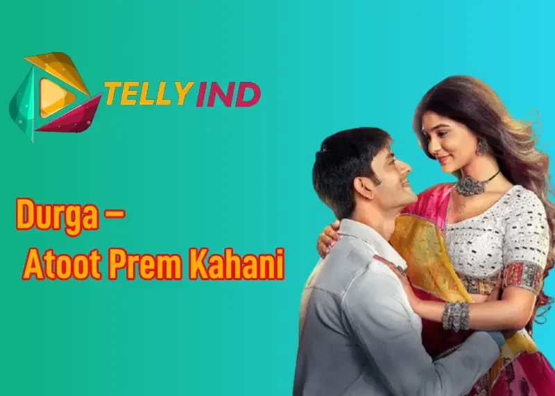 Durga – Atoot Prem Kahani Serial Actors name, Cast, Story, Wiki